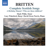 ブリテン：スコットランド歌曲集全曲 - 誕生日のお祝い／この子らは誰か／ロバート・バーンズの詩による4つの歌（ワイルド／ウェイクフォード／ノリス）