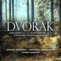Dvorak: Love Songs, Op. 83, Cypresses & Piano Quintet