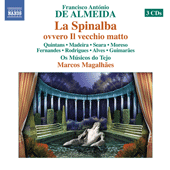 ALMEIDA, F.A. de: Spinalba, ovvero Il vecchio matto (La) [Opera] (Quintans, Madeira, Seara, Moreso, Fernandes, Os Musicos do Tejo, Magalhaes)