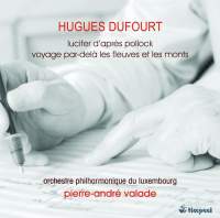 Hugues Dufourt: Lucifer d’apres Pollock & Voyage par-dela les fleuves et les monts