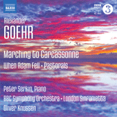 GOEHR, A.: Marching to Carcassonne / When Adam Fell / Pastorals (P. Serkin, BBC Symphony, London Sinfonietta, Knussen)