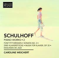 Schulhoff: Piano Works Volume 2