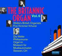 The Britannic Organ, Vol. 6: Welte’s British Organists